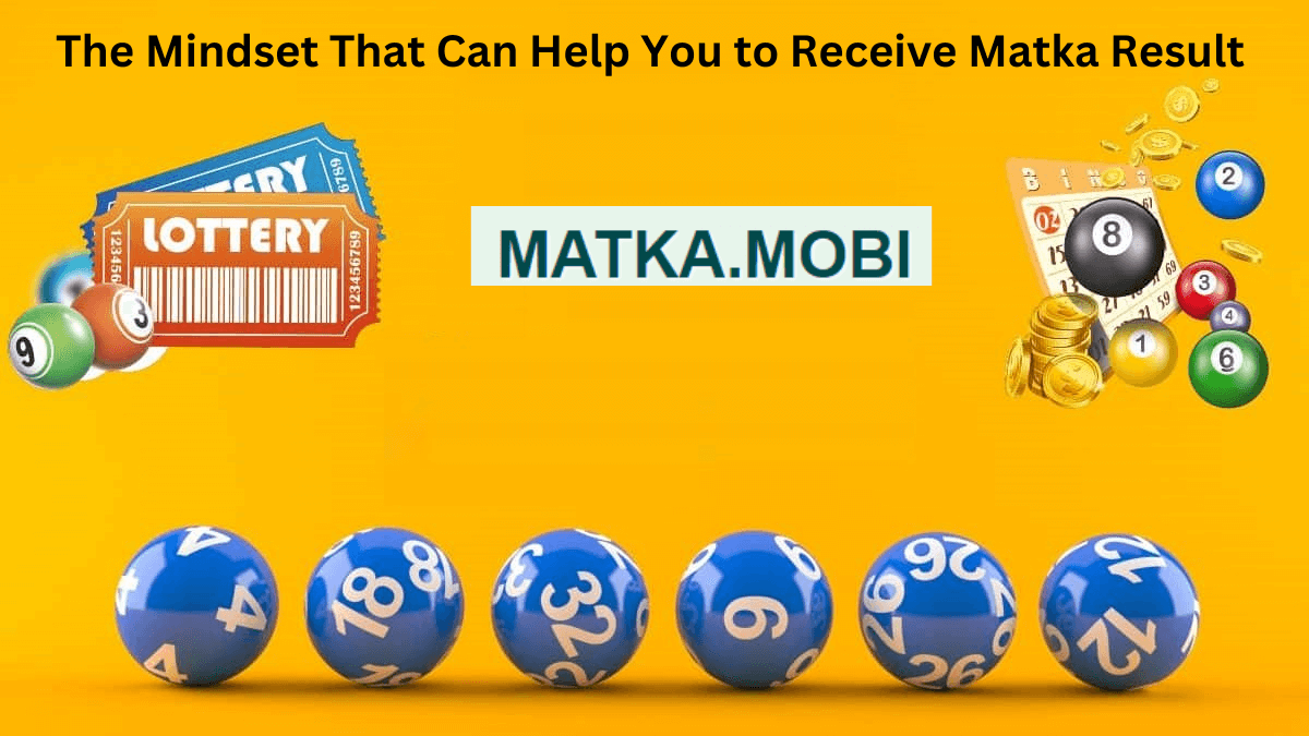 The Mindset That Can Help You to Receive Matka Result