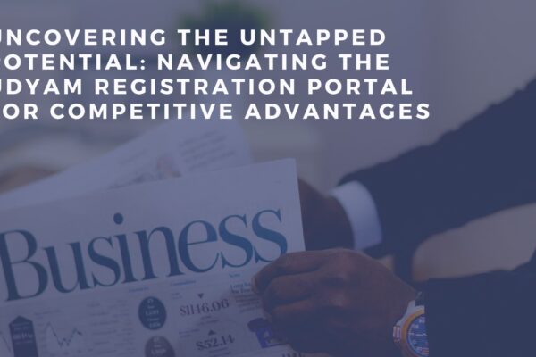 Uncovering the Untapped Potential: Navigating the Udyam Registration Portal for Competitive Advantages