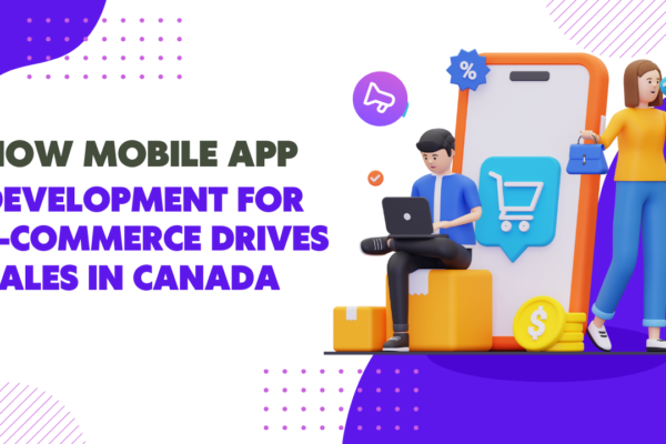How Mobile App Development for E-Commerce Drives Sales in Canada