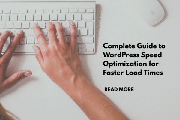 Complete Guide to WordPress Speed Optimization for Faster Load Times Complete Guide to WordPress Speed Optimization for Faster Load Times