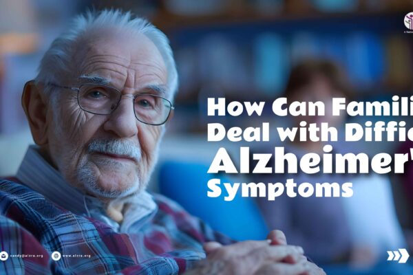 How Can Families Deal with Difficult Alzheimer’s Symptoms