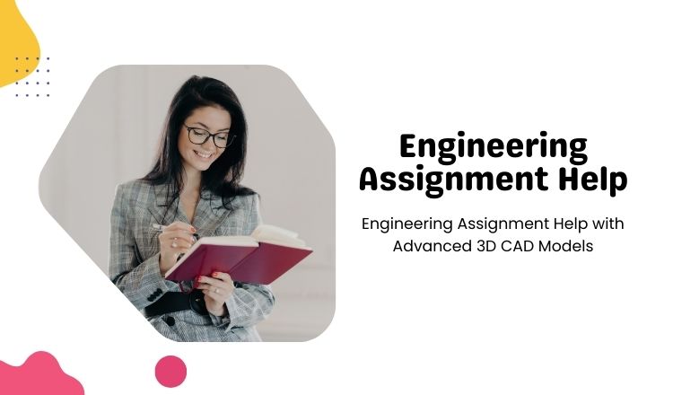 Engineering Assignment Help with Advanced 3D CAD Models