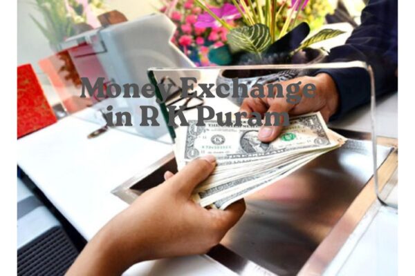 Money Exchange in R K Puram: A Convenient Financial Service Hub